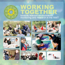 Working Together: Towards relevant environmental monitoring and research in the NWT Working Together: Towards relevant environmental monitoring and research in the NWT