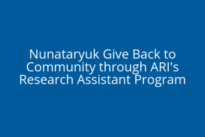 nunataryuk_give_back_to_community_through_aris_research_assistant_program